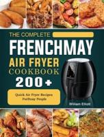 The Complete FrenchMay Air Fryer Cookbook: 200+ Quick Air Fryer Recipes ForBusy People
