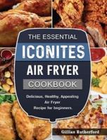 The Essential Iconites Air Fryer Cookbook: Delicious, Healthy, Appealing Air Fryer Recipe for beginners.