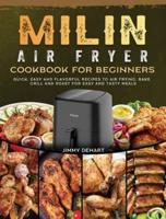 MILIN Air Fryer Cookbook for Beginners: Quick, Easy and Flavorful Recipes to Air Frying, Bake, Grill and Roast for Easy and Tasty Meals
