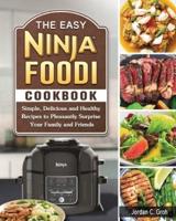 The Easy Ninja Foodi Cookbook: Simple, Delicious and Healthy Recipes to Pleasantly Surprise Your Family and Friends