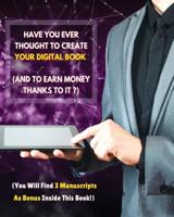 Have You Ever Thought To Create Your Digital Book And To Earn Money Thanks To It ?