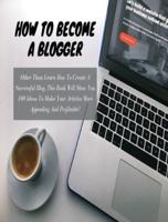 HOW TO BECOME A BLOGGER - (Business Book For Beginners - Rigid Cover Version)
