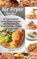 Air Fryer recipes : Air Fryer Cookbook  Frying Recipes For Quick And Easy Meals and 30 days  food Plan To Make a  Routine healthy