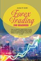 FOREX TRADING FOR BEGINNERS: THE ULTIMATE SIMPLIFIED GUIDE TO START LEARNING RIGHT NOW HOW TO MAKE MONEY, MAXIMIZE PROFIT AND ESCAPE YOUR 9 TO 5 JOB