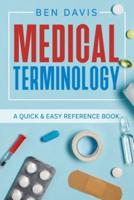 Medical Terminology: A Quick &amp; Easy Reference Book