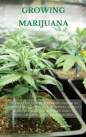 GROWING MARIJUANA: The Ultimate Step-by-Step Guide On How to Grow Marijuana Indoors & Outdoors, Produce Mind-Blowing Weed, and Even Start a Profitable Long-Term Legal Business.