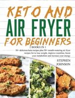 Keto and Air Fryer for Beginners [2 in 1]