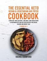 The Essential Keto Vegan &amp; Vegetarian Air Fryer Cookbook [4 in 1]: Learn 200+ New, Delicious, Low Carb, Plant Based Vegan &amp; Vegetarian Keto and Air Fryer Recipes for Special Seasons and Weight Loss (with images)
