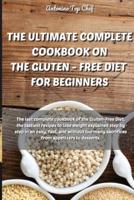 The Ultimate Complete Cookbook on the Gluten - Free Diet for Beginners