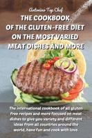 THE COOKBOOK OF THE GLUTEN-FREE DIET ON THE MOST VARIED MEAT DISHES AND MORE: The international cookbook of all gluten free recipes and more focused on meat dishes to give you variety and different ideas from all countries around the world, have fun and c
