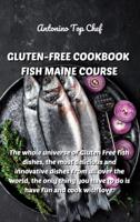 GLUTEN-FREE COOKBOOK FISH MAINE COURSE: The whole universe of Gluten Free fish dishes, the most delicious and innovative dishes from all over the world, the only thing you have to do is have fun and cook with love.