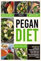 A Beginner's Guide to the Pegan Diet: Eat your way healthy by combining the best of the Vegan and Paleo Diet with life-changing quick and easy delicious recipes