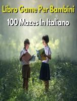 LIBRO GAME PER BAMBINI - 100 Mazes Diversi - Activity Book For Kids - (Rigid Cover Version, Italian Language Edition)