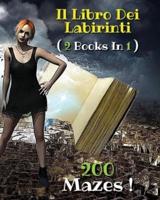 [ 2 BOOKS IN 1 ] - IL LIBRO DEI LABIRINTI - Collezione Completa Comprendente 200 Mazes ! (Italian Language Edition) : Activity Book - Passatempo Ed Antistress Con 200 Labyrinths ! (Paperback Version)