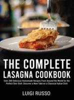The Complete Lasagna Cookbook