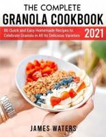 The Complete Granola Cookbook 2021
