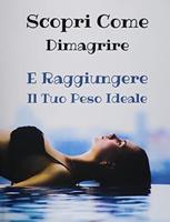 [ 2 BOOKS IN 1 ] - SCOPRI COME DIMAGRIRE E RAGGIUNGERE IL TUO PESO IDEALE - Paperback Version - Italian Language Edition