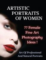 ARTISTIC PORTRAITS OF WOMEN - 77 Female Fine Art Photography Ideas - Full Color Paperback Version: Art Of Professional And Natural Portraits - An Original Way To Capture Beauty Mastering Lighting - Authentic Fine Art -  Photography Portraiture - English L