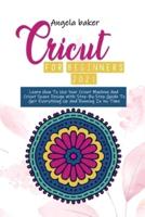 Cricut for begginers  2021: Learn How To Use Your Cricut Machine And Cricut Space Design With Step-By-Step Guide To Get Everything Up And Running In No Time