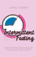 Intermittent Fasting for Women over 50: The Most Complete Nutritional Guide To Lose Weight Quickly. Learn The Best Habits, Tips, And Hacks To Slim Down In No-Time
