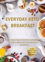 EVERYDAY  KETO  BREAKFAST : Start your day in the best possible way with a balanced and nutritious breakfast. 28-Day Step-by-Step Meal Plan Included.