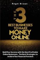 The Three Best Businesses To Make Money Online: A Complete Guide to Launch a Shopify Store. Marketing Strategies and Dropshipping Business Models to Increase Sales of Your StoreA Complete Guide to Make Money Online. How to Launch a Shopify Store. Marketin