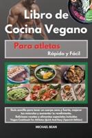 Libro De Cocina Vegano Para Atletas Rápido Y Fácil -Vegan Cookbook For Athletes Quick And Easy (Spanish Edition)