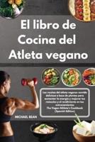 El Libro De Cocina Del Atleta Vegano-The Vegan Athlete's Cookbook (Spanish Edition)