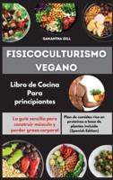 Fisicoculturismo Vegano Libro De Cocina Para Principiantes I Vegan Bodybuilding Cookbook for Beginners (Spanish Edition)