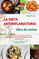 La DIETA ANTIINFLAMATORIA  Libro de cocina I The ANTI-INFLAMMATORY DIET  Cookbook (Spanish Edition): Recetas deliciosas y fáciles para reducir la inflamación, prevenir enfermedades y curar tu sistema inmune. Plan de comidas saludables de 21 días incluido 