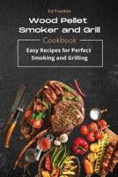 WOOD PELLET SMOKER AND GRILL: 50 Recipes for Perfect Smoking and Grilling