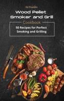 WOOD PELLET SMOKER AND GRILL: 50 Recipes for Perfect Smoking and Grilling
