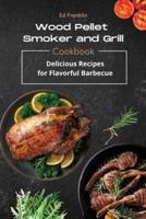 WOOD PELLET SMOKER AND GRILL: Delicious Recipes for Flavorful Barbecue