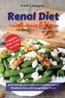 RENAL DIET COOKBOOK AND MEAL PLAN Quick and Easy Low Sodium, Low Potassium, and Low Phosphorus Recipes to Manage Kidney Disease 2021 Edition