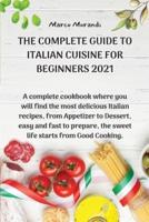 The Complete Guide to Italian Cuisine for Beginners 2021