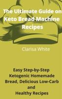 The Ultimate Guide on Keto Bread Machine Recipes