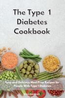 The Type 1 Diabetes Cookbook 2021: Easy and Delicious Meal Prep Recipes for People With Type 1 Diabetes