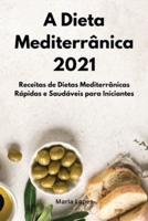A Dieta Mediterrânica 2021: Receitas de Dietas Mediterrânicas Rápidas e Saudáveis para Iniciantes. Mediterranean Cookbook (Portuguese Edition)