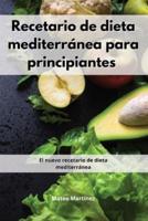 Recetario de dieta mediterránea para principiantes : El nuevo recetario de dieta mediterránea. Mediterranean Diet (Spanish Edition)