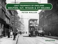 Lost Tramways of England. Bolton, SLT, Wigan & St Helens