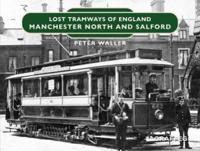 Lost Tramways of England. Manchester North and Salford