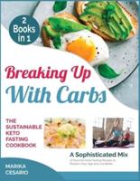 Breaking Up With Carbs the Sustainable Keto Fasting Cookbook [2 Books in 1]