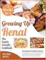 Growing Up Renal The Family-Friendly Cookbook [3 BOOKS IN 1]
