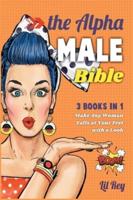 The Alpha Male Bible [3 in 1]