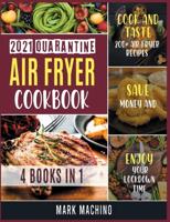 "2021 Quarantine Air Fryer Cookbook [4 books in 1]": Cook and Taste 200+ Air Fryer Recipes, Save Money and Enjoy Your Lockdown Time