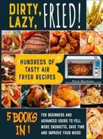 Dirty, Lazy, Fried! [5 Books in 1]