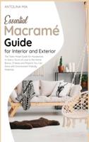 Essential Macramé Guide for Interior and Exterior: The Tailor-Made Guide for  Housewives to Give a Touch of Love to the Home. Bonus: 21 Ideas and Projects You Can Done with Environment-Friendly Materials