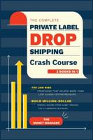 The Complete Private Label/Dropshipping Crash Course [3 in 1]: The Low-Risk Strategies that Helped More than 1,357 Hungry Entrepreneurs to Build Million-Dollar Passive Income from Home through the E-Commerce Business