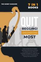 QUIT BEGGING [7 in 1]: Tricks and Secrets of Greatest Self-Made Millionaires to Achieve Immediate Success. Plenty of Profitable Strategies to Create Secure Passive Income in Dropshipping, Trading, Startups and More