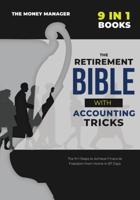 The Retirement Bible with Accounting Tricks [9 in 1]: All the Secrets Behind the Success of Entrepreneurs Became Millionaires from Scratch. Tips and Tricks to Make Money Work for You from Your Home
